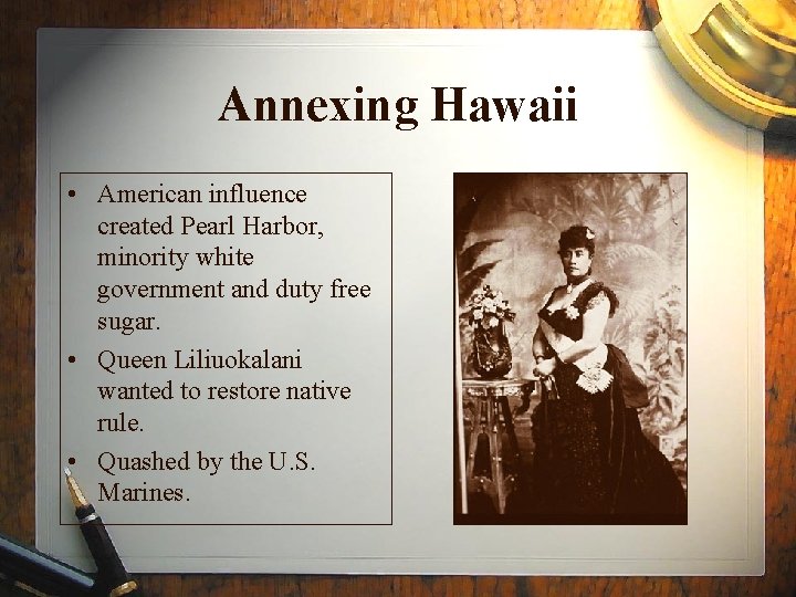 Annexing Hawaii • American influence created Pearl Harbor, minority white government and duty free