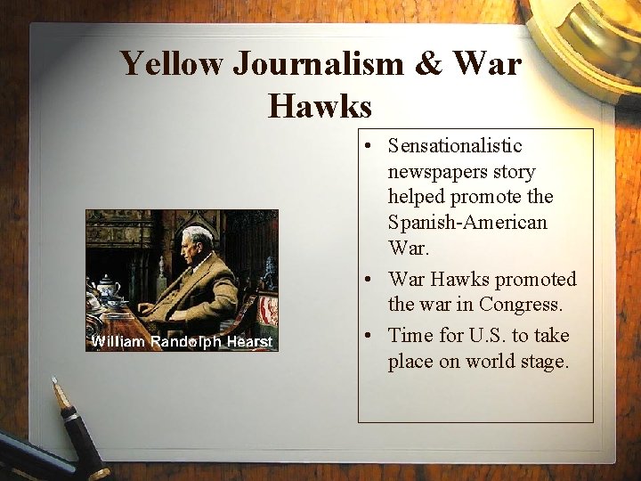 Yellow Journalism & War Hawks • Sensationalistic newspapers story helped promote the Spanish-American War.