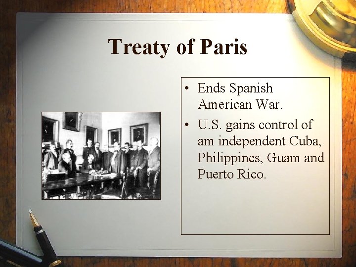 Treaty of Paris • Ends Spanish American War. • U. S. gains control of