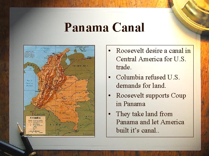 Panama Canal • Roosevelt desire a canal in Central America for U. S. trade.