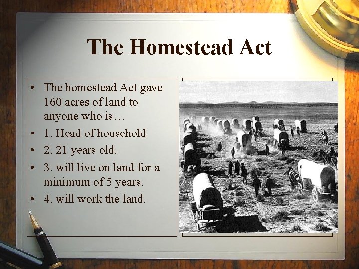 The Homestead Act • The homestead Act gave 160 acres of land to anyone