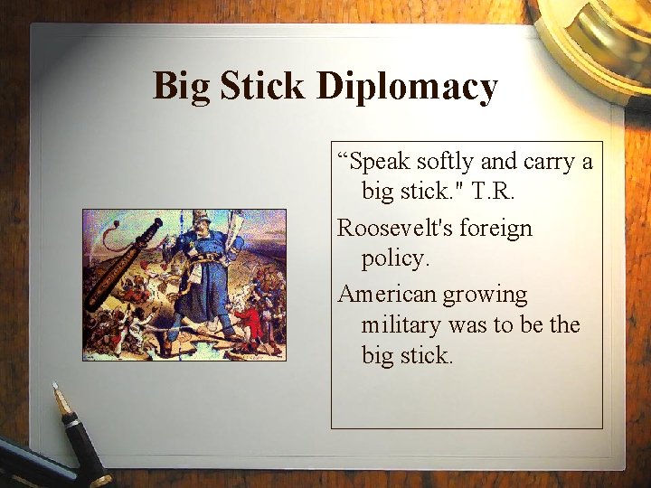 Big Stick Diplomacy “Speak softly and carry a big stick. " T. R. Roosevelt's