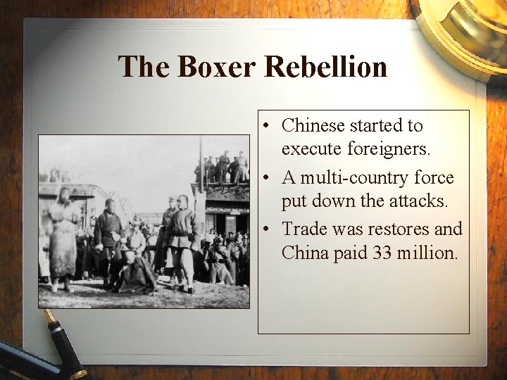 The Boxer Rebellion • Chinese started to execute foreigners. • A multi-country force put