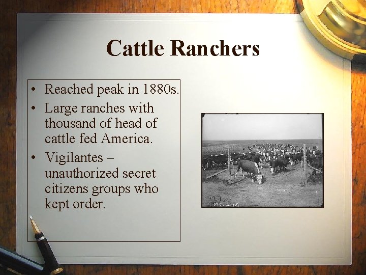 Cattle Ranchers • Reached peak in 1880 s. • Large ranches with thousand of