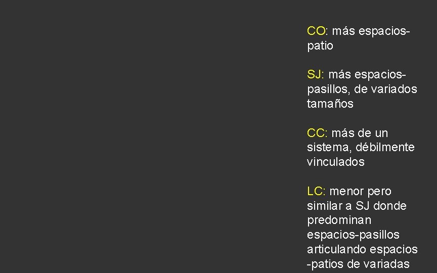 CO: más espaciospatio SJ: más espaciospasillos, de variados tamaños CC: más de un sistema, CO: más espaciospatio SJ: más espaciospasillos, de variados tamaños CC: más de un sistema,