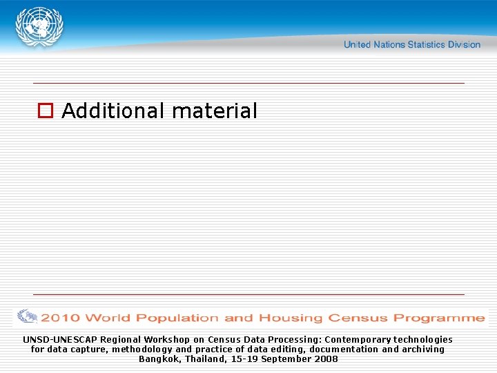 o Additional material UNSD-UNESCAP Regional Workshop on Census Data Processing: Contemporary technologies for data