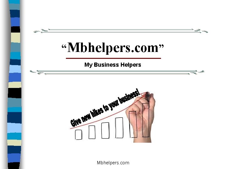 “Mbhelpers. com” My Business Helpers Mbhelpers. com 