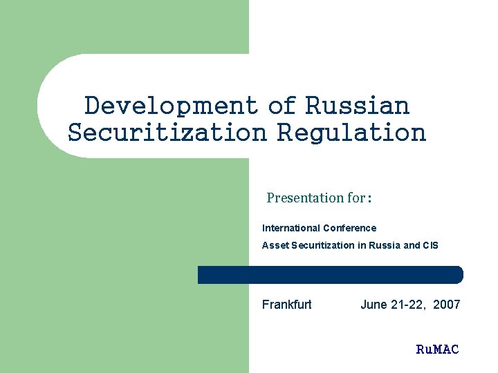 Development of Russian Securitization Regulation Presentation for : International Conference Asset Securitization in Russia