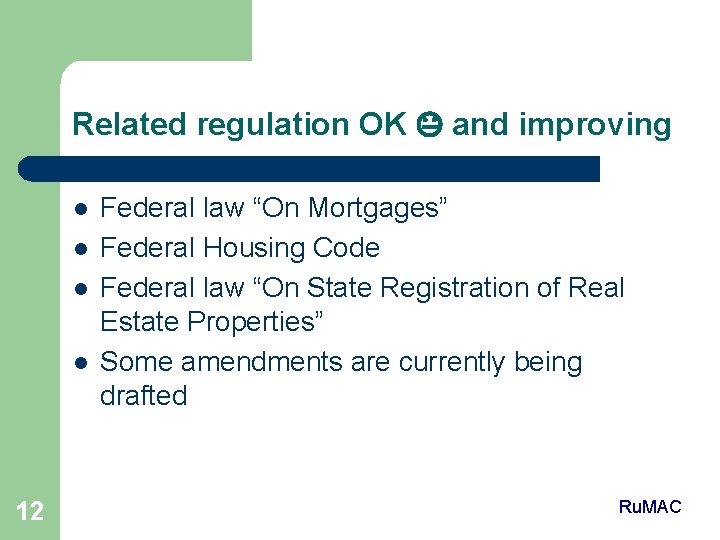 Related regulation OK and improving l l 12 Federal law “On Mortgages” Federal Housing