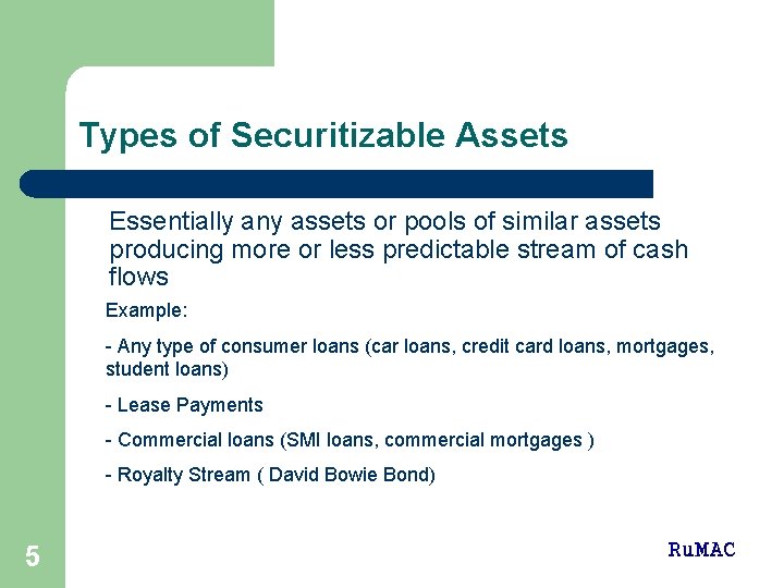 Types of Securitizable Assets Essentially any assets or pools of similar assets producing more