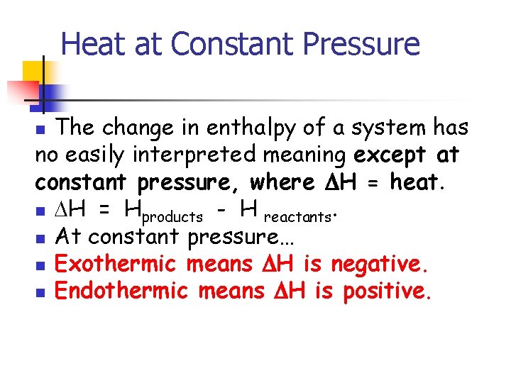 Heat at Constant Pressure The change in enthalpy of a system has no easily