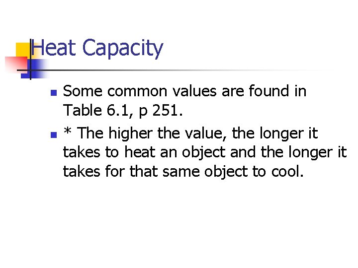 Heat Capacity n n Some common values are found in Table 6. 1, p