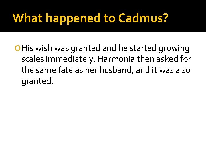 What happened to Cadmus? His wish was granted and he started growing scales immediately.