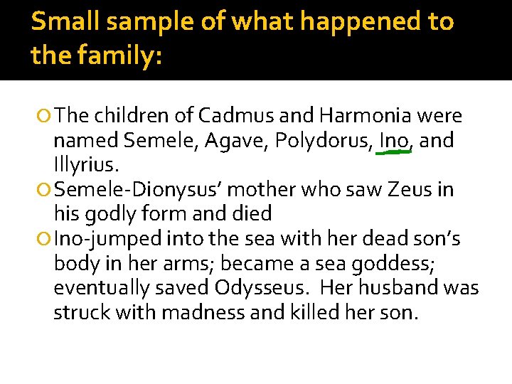 Small sample of what happened to the family: The children of Cadmus and Harmonia