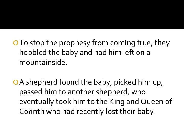  To stop the prophesy from coming true, they hobbled the baby and had