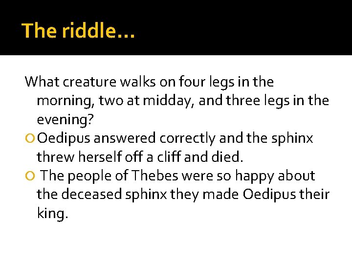 The riddle… What creature walks on four legs in the morning, two at midday,