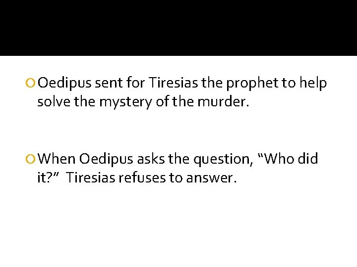  Oedipus sent for Tiresias the prophet to help solve the mystery of the