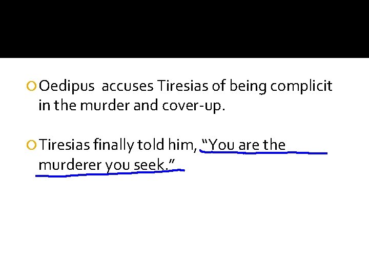  Oedipus accuses Tiresias of being complicit in the murder and cover-up. Tiresias finally