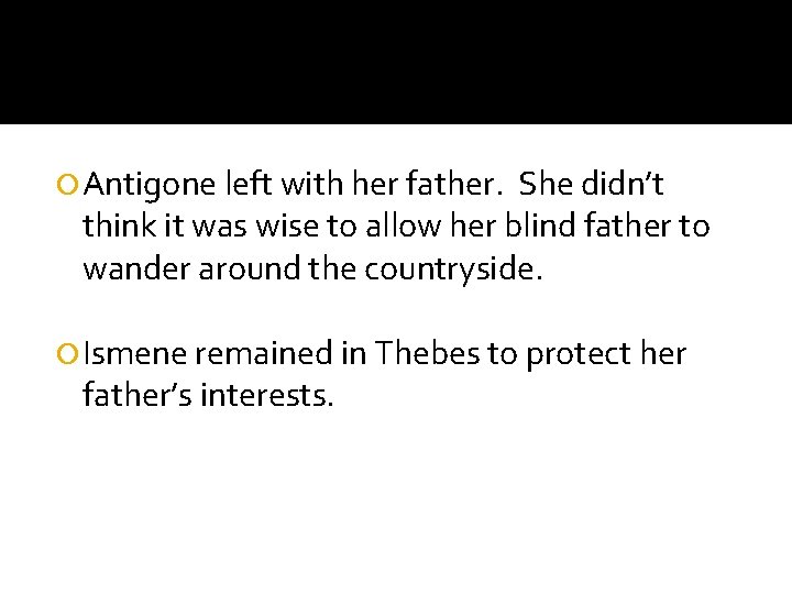  Antigone left with her father. She didn’t think it was wise to allow