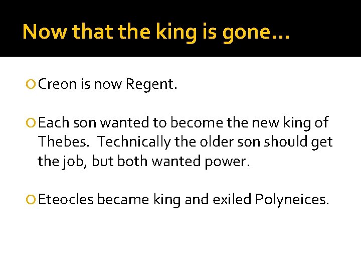 Now that the king is gone… Creon is now Regent. Each son wanted to