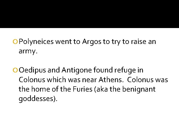  Polyneices went to Argos to try to raise an army. Oedipus and Antigone