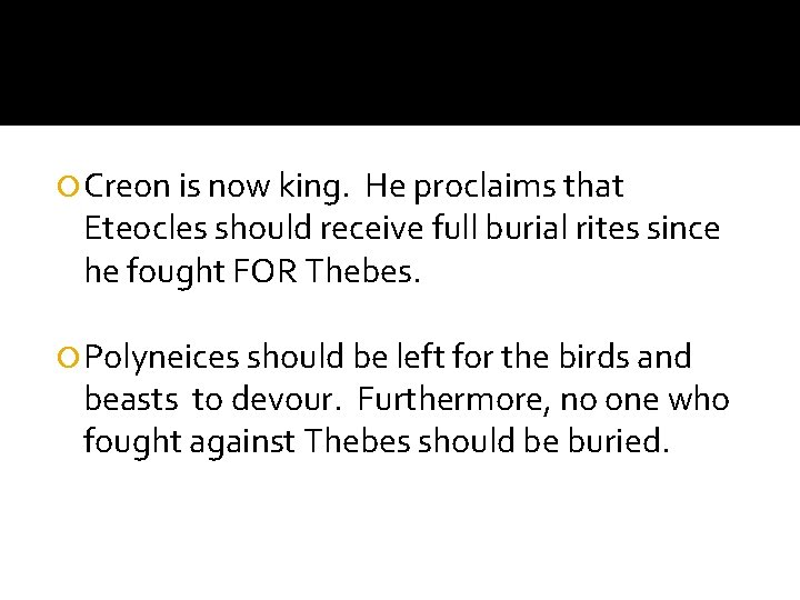  Creon is now king. He proclaims that Eteocles should receive full burial rites