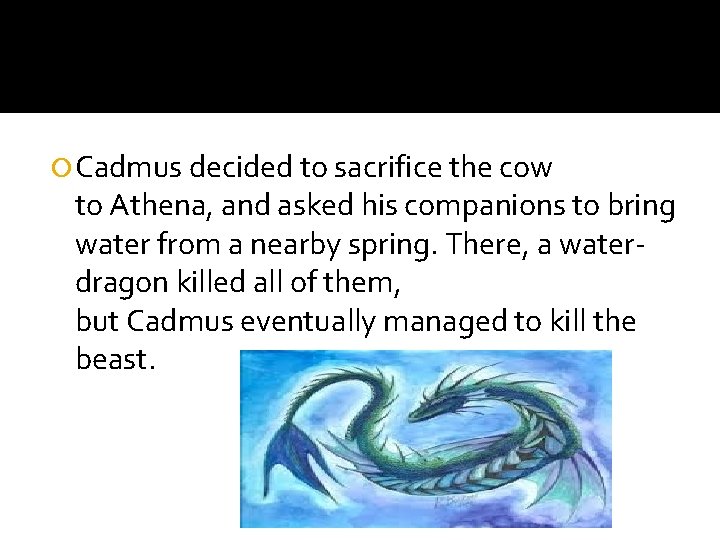 Cadmus decided to sacrifice the cow to Athena, and asked his companions to