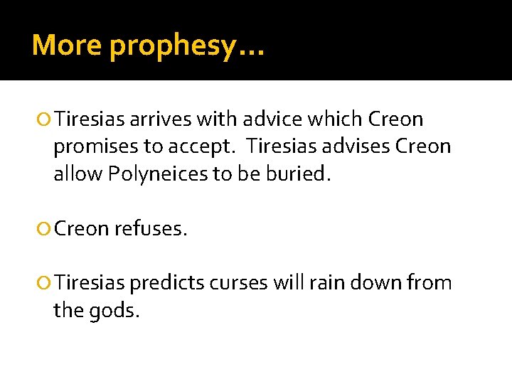 More prophesy… Tiresias arrives with advice which Creon promises to accept. Tiresias advises Creon