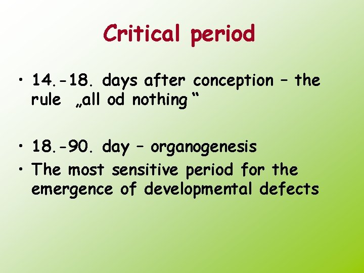Critical period • 14. -18. days after conception – the rule „all od nothing