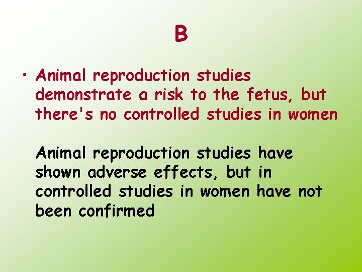 B • Animal reproduction studies demonstrate a risk to the fetus, but there's no