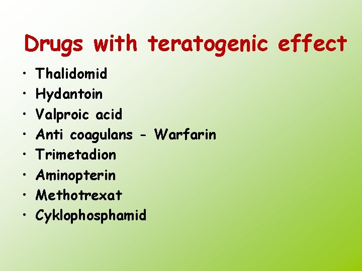 Drugs with teratogenic effect • • Thalidomid Hydantoin Valproic acid Anti coagulans - Warfarin