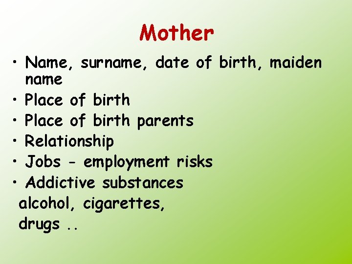 Mother • Name, surname, date of birth, maiden name • Place of birth parents