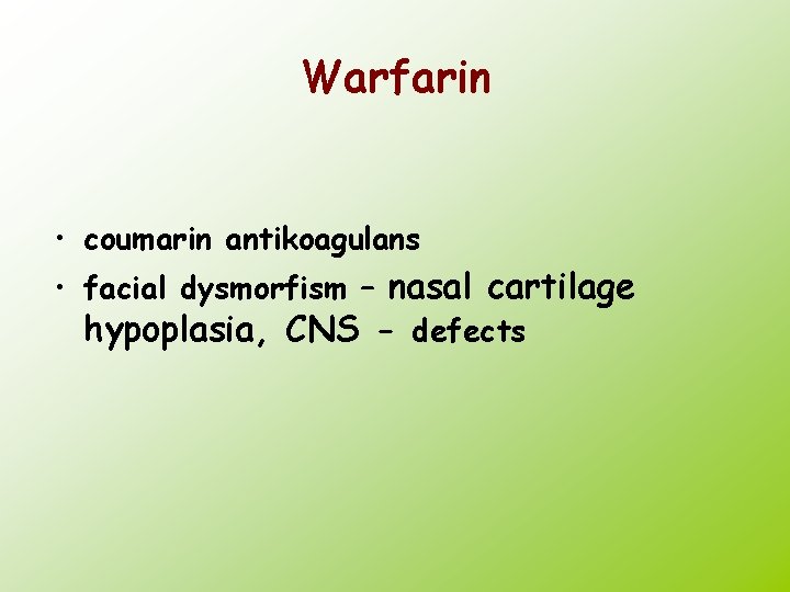 Warfarin • coumarin antikoagulans • facial dysmorfism – nasal cartilage hypoplasia, CNS - defects