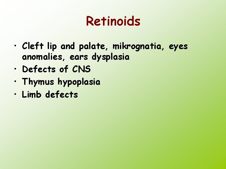 Retinoids • Cleft lip and palate, mikrognatia, eyes anomalies, ears dysplasia • Defects of