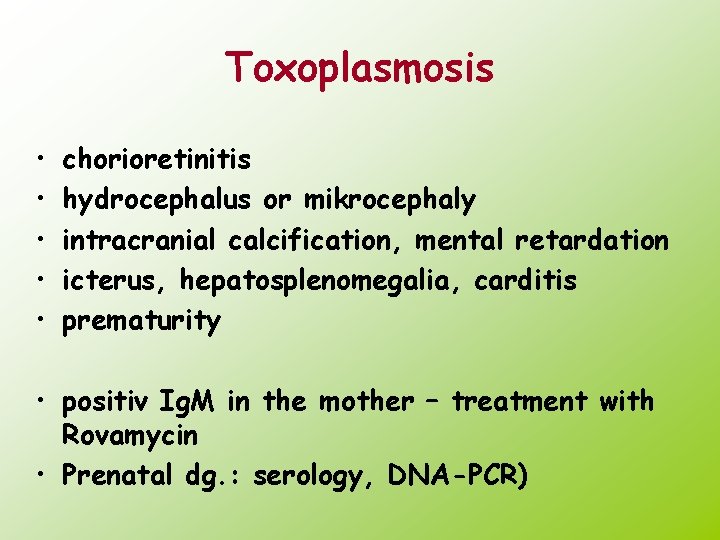 Toxoplasmosis • • • chorioretinitis hydrocephalus or mikrocephaly intracranial calcification, mental retardation icterus, hepatosplenomegalia,