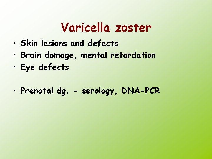 Varicella zoster • Skin lesions and defects • Brain domage, mental retardation • Eye