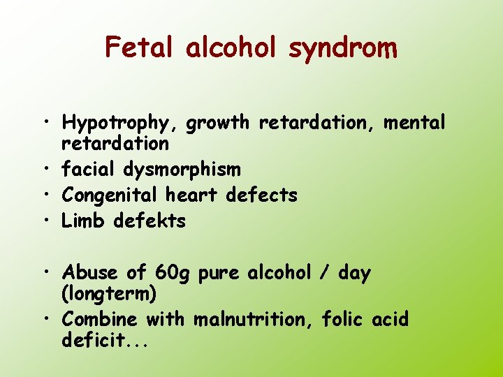 Fetal alcohol syndrom • Hypotrophy, growth retardation, mental retardation • facial dysmorphism • Congenital