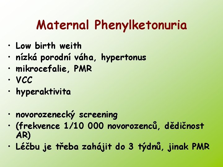 Maternal Phenylketonuria • • • Low birth weith nízká porodní váha, hypertonus mikrocefalie, PMR