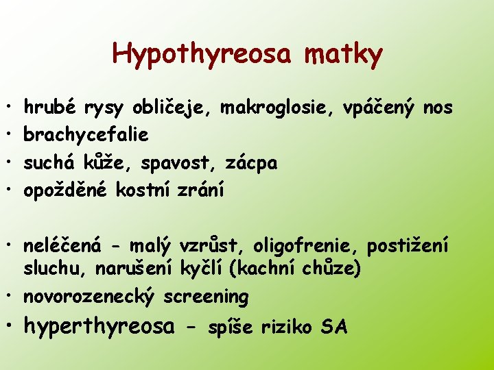 Hypothyreosa matky • • hrubé rysy obličeje, makroglosie, vpáčený nos brachycefalie suchá kůže, spavost,