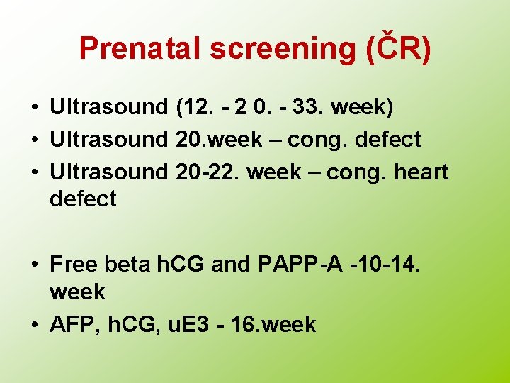 Prenatal screening (ČR) • Ultrasound (12. - 2 0. - 33. week) • Ultrasound