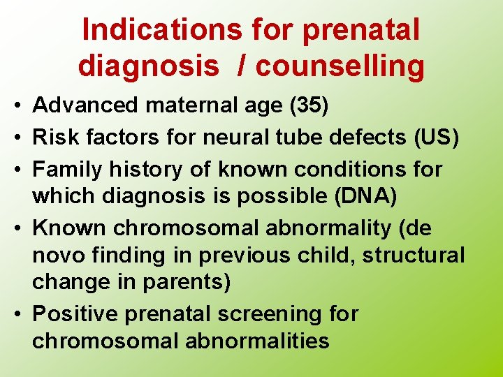 Indications for prenatal diagnosis / counselling • Advanced maternal age (35) • Risk factors