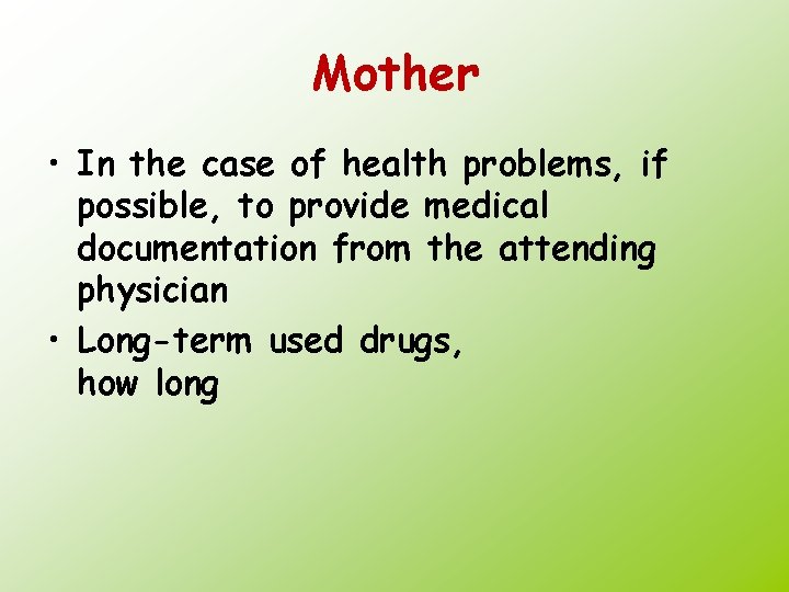 Mother • In the case of health problems, if possible, to provide medical documentation