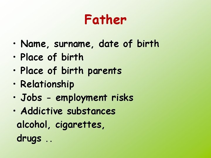Father • • • Name, surname, date of birth Place of birth parents Relationship
