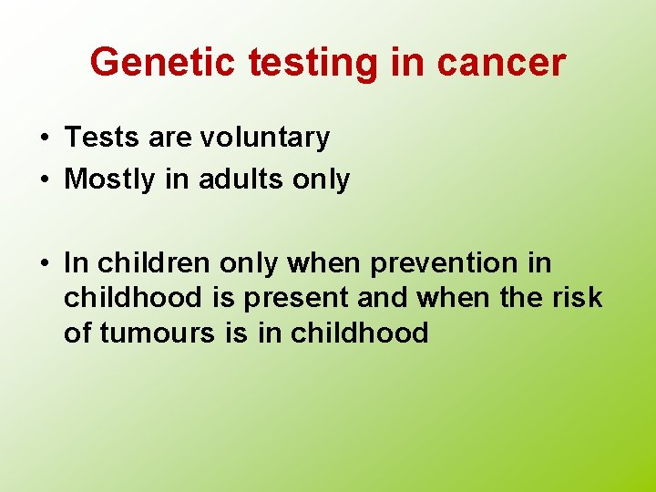 Genetic testing in cancer • Tests are voluntary • Mostly in adults only •