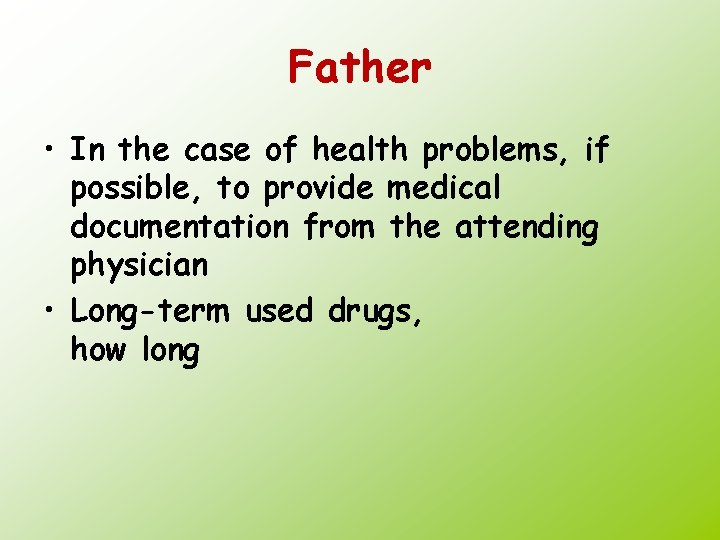 Father • In the case of health problems, if possible, to provide medical documentation