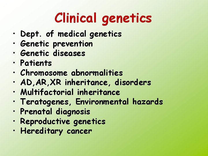 Clinical genetics • • • Dept. of medical genetics Genetic prevention Genetic diseases Patients