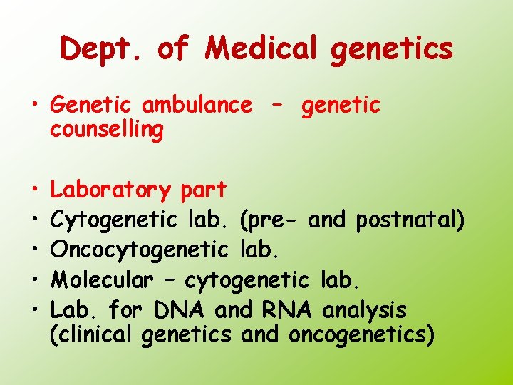 Dept. of Medical genetics • Genetic ambulance – genetic counselling • • • Laboratory