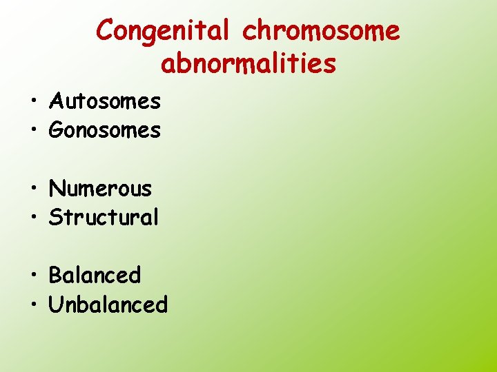 Congenital chromosome abnormalities • Autosomes • Gonosomes • Numerous • Structural • Balanced •