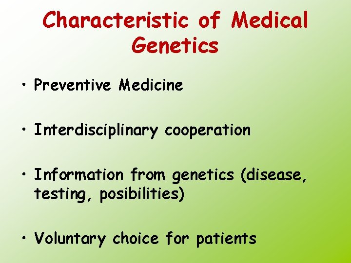 Characteristic of Medical Genetics • Preventive Medicine • Interdisciplinary cooperation • Information from genetics