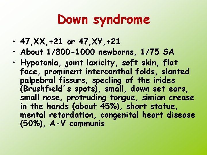 Down syndrome • 47, XX, +21 or 47, XY, +21 • About 1/800 -1000
